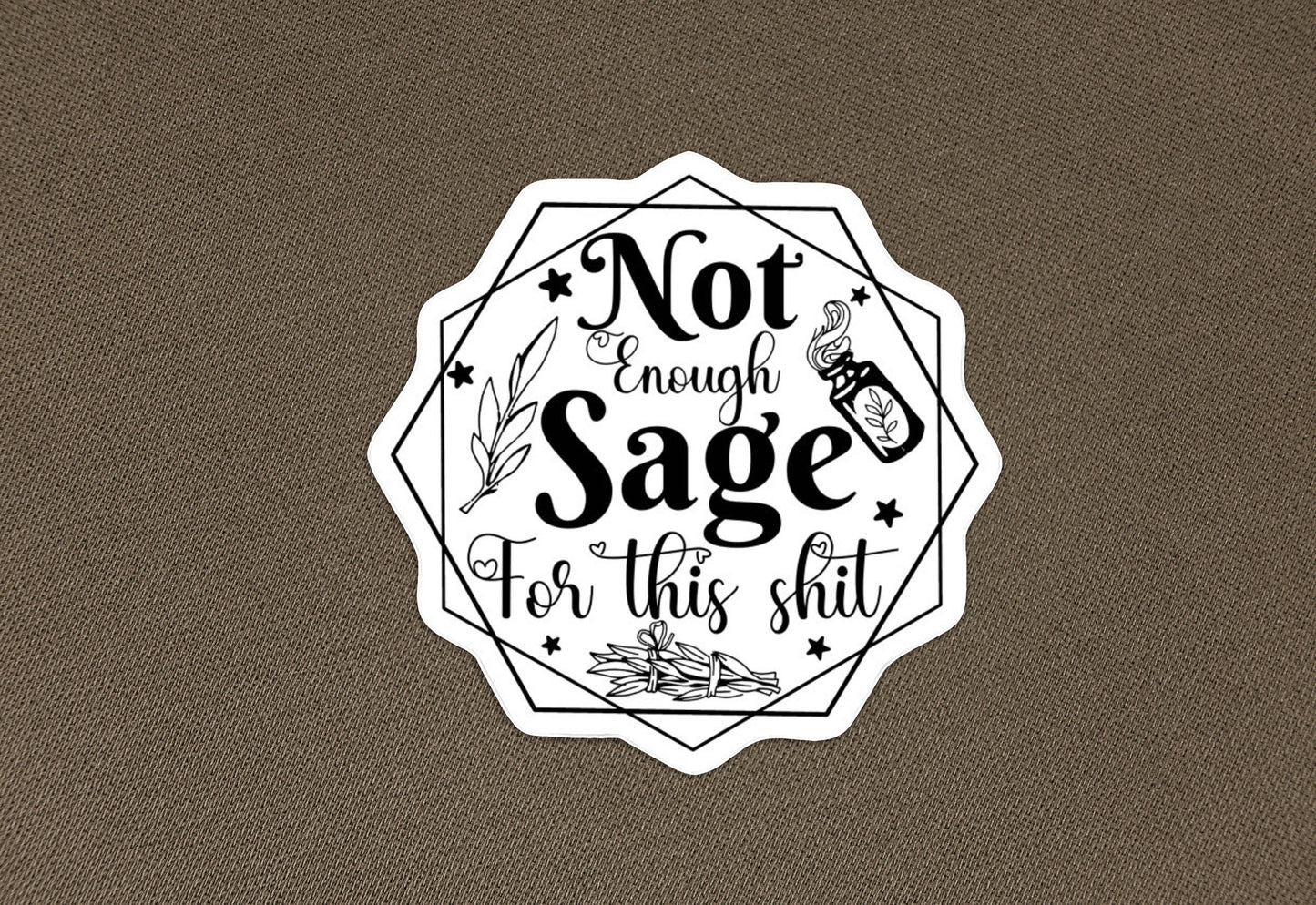 Not Enough Sage in the World for this Shit Sticker | Meme sticker, funny laptop sticker, water bottle tumbler decal, vinyl and weatherproof