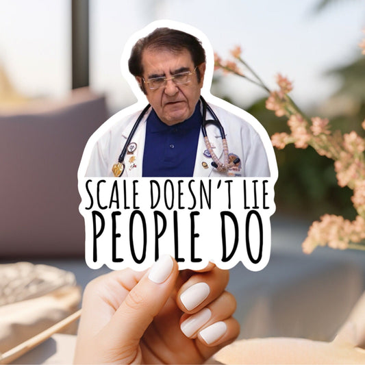 Dr. Now Scale Doesn’t Lie People Do Sticker Or Magnet | Vinyl Sticker for Laptop, Stanley, Water Bottle, Dr Nowzaradan 600 lb life show