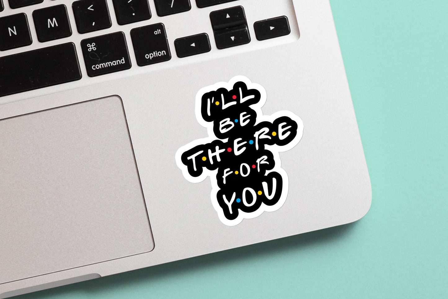 Friends I’ll be there for you friends Sticker, Best Friends, custom handmade, weatherproof and vinyl sticker, laptop sticker, tv show