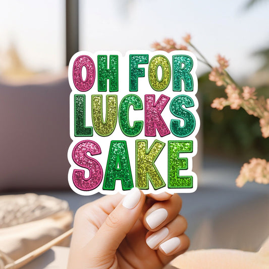 Oh For Lucks Sake St. Patrick’s Day Sticker Faux Sequin, Weatherproof, vinyl sticker. Perfect for Laptop, journal, water bottle.