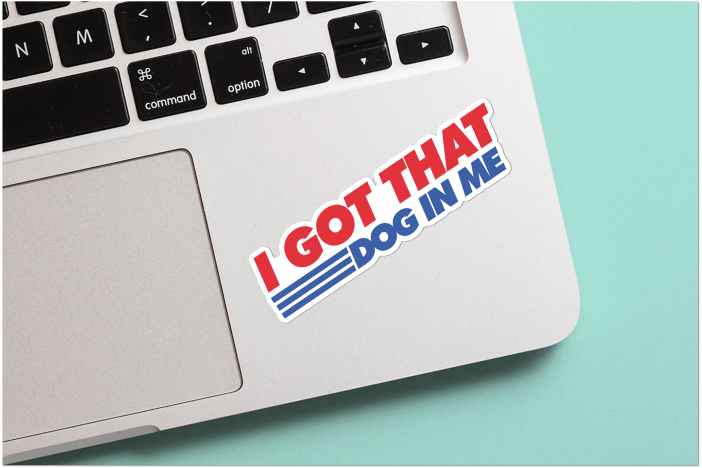 I Got That Dog In Me - Funny Stickers - Hot Dog Meme Sticker for Laptop, Water Bottle, Phone, Vinyl Sticker, Weatherproof, dawg, Skateboard