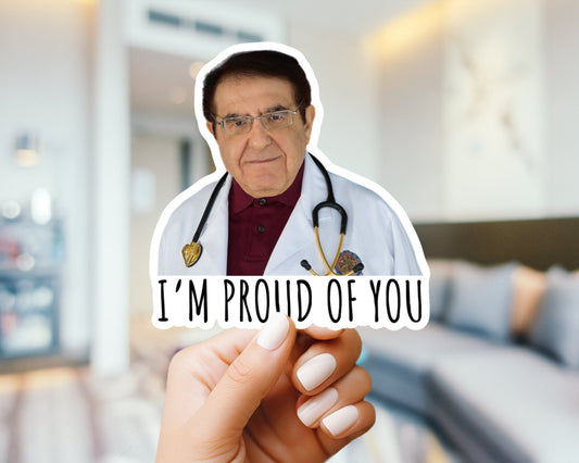 Dr. Now I’m Proud Of You Sticker Or Magnet | Vinyl Sticker for Laptop, Stanley, Water Bottle, Dr Nowzaradan 600 lb life show