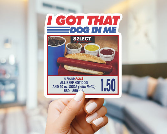 I Got That Dog in Me - Funny Sticker OR Magnet - Hot Dog Meme Sticker for Laptop, Water Bottle, Phone, Vinyl Sticker, Weatherproof, dawg