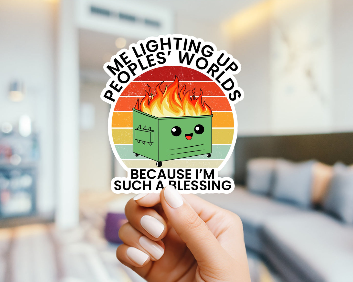 Dumpster Fire Sticker - Me Lighting Up Peoples’ Worlds Because I’m such a Blessing - Funny, water bottle, Mental Health Care Awareness,