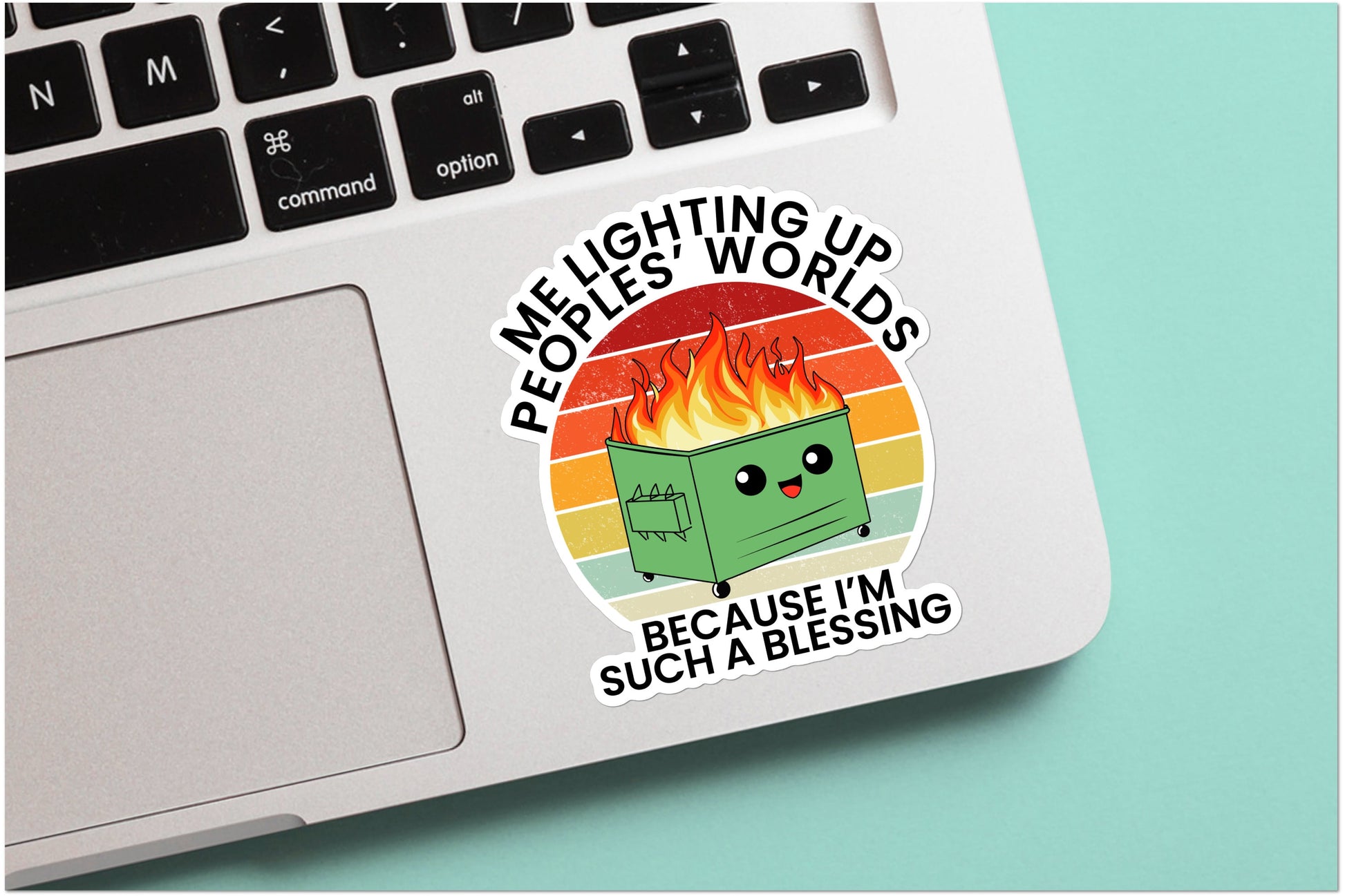 Dumpster Fire Sticker - Me Lighting Up Peoples’ Worlds Because I’m such a Blessing - Funny, water bottle, Mental Health Care Awareness,