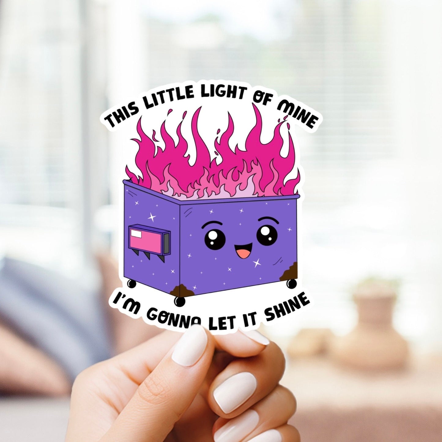 This Little Light Of Mine I’m Gonna Let it Shine Sticker - Dumpster Fire, Funny Sticker, Mental Health, Cute Design, Water Bottle, Laptop