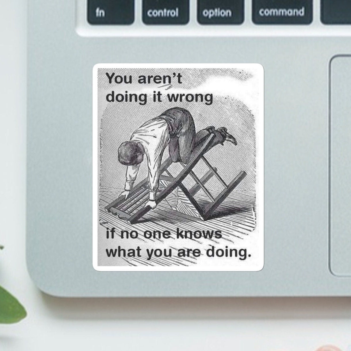 You Aren’t Doing it Wrong if No One Know  What You’re Doing Sticker - water bottle, laptop, vinyl, weatherproof, meme sticker, nostalgia