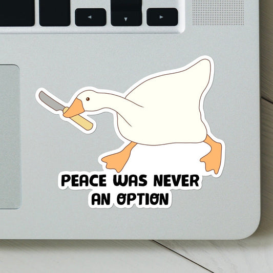 Peace Was Never an Option, Silly Goose Sticker - funny meme vinyl sticker for laptop, Stanley, hardhat, skateboard, car, water bottle