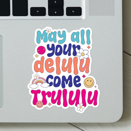 May All Your Delulu Come Trululu Sticker - Funny, Mental Health Decal for laptop, Water Bottle, Hydroflask, Gift for Him and Her