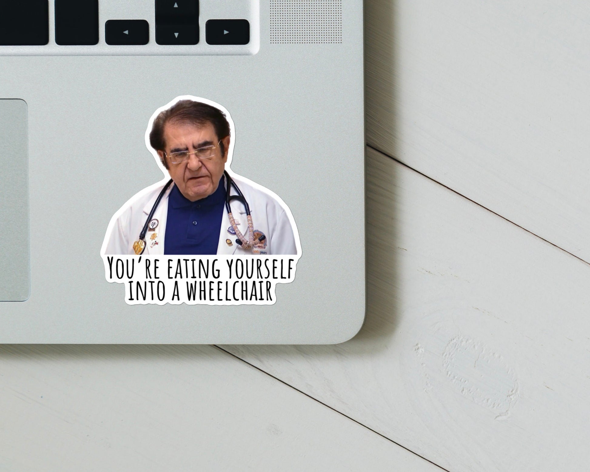 Dr. Now You’re Eating Yourself Into A Wheelchair Sticker Or Magnet | Vinyl Sticker for Laptop, Water Bottle, Dr Nowzaradan