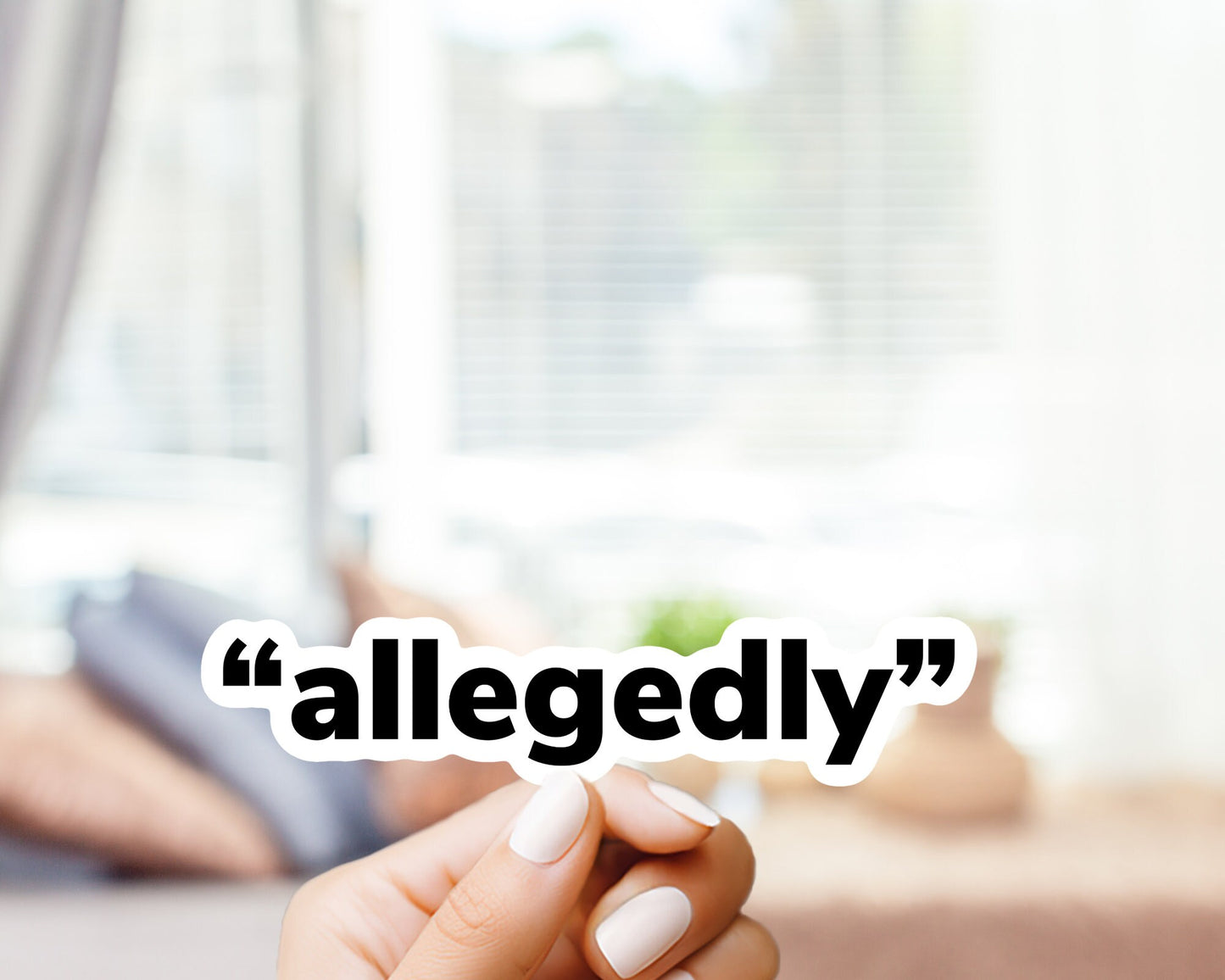 Allegedly Sticker - Funny sticker for Laptop, Water Bottle, Hydroflask, Stanley, Cellphone Case, etc.