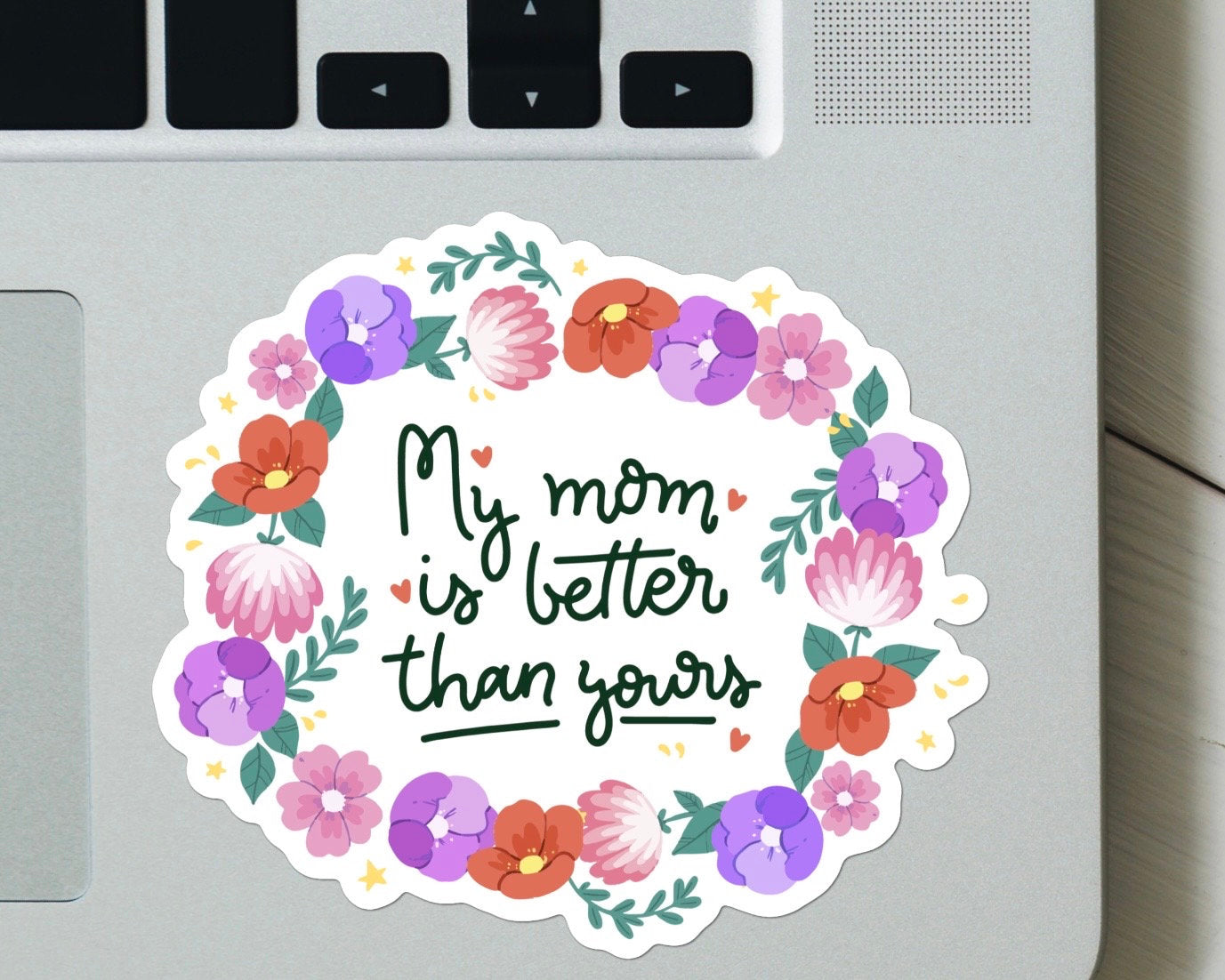 My Mom Is Better Than Yours Sticker - Funny, Mental Health Decal for laptop, Water Bottle, Hydroflask, Gift for Him and Her, Mom, Mama Bear