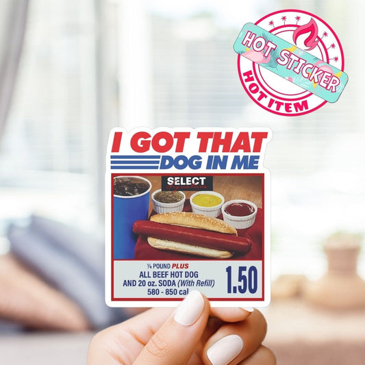 I Got That Dog in Me - Funny Sticker OR Magnet - Hot Dog Meme Sticker for Laptop, Water Bottle, Phone, Vinyl Sticker, Weatherproof, dawg