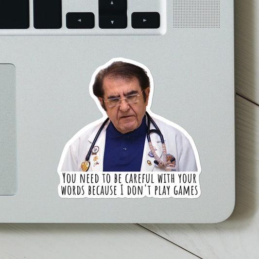 Dr. Now I Don’t Play Games Sticker Or Magnet | Vinyl Sticker for Laptop, Water Bottle, Dr Nowzaradan