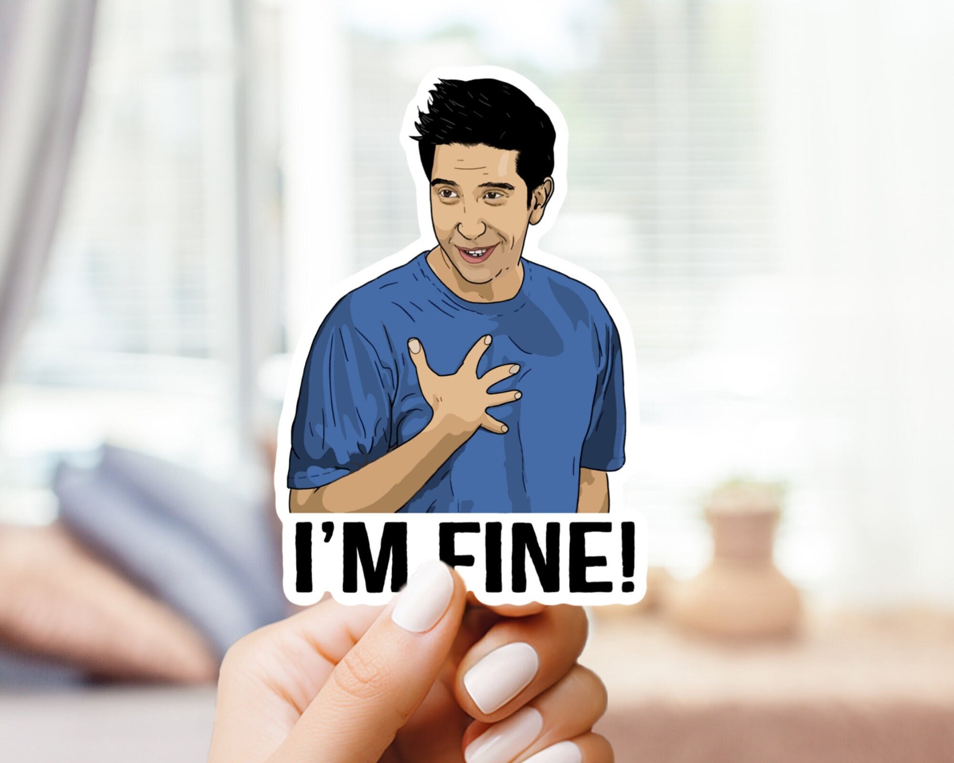 Ross “i’m fine” friends sticker - funny sticker for fans of friends tv show - for laptop, water bottle, case, gifr for him and her