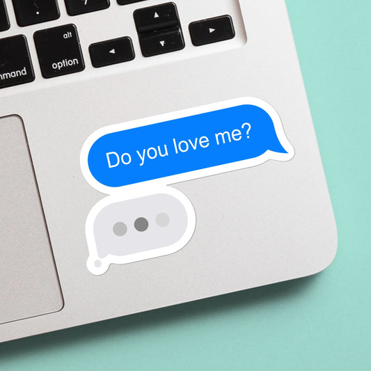 iMessage “Do You Love Me?” Waiting for Response sticker - Funny Sticker, Cute Decal, Sticker for lovers, gifts for him and her, cute sticker